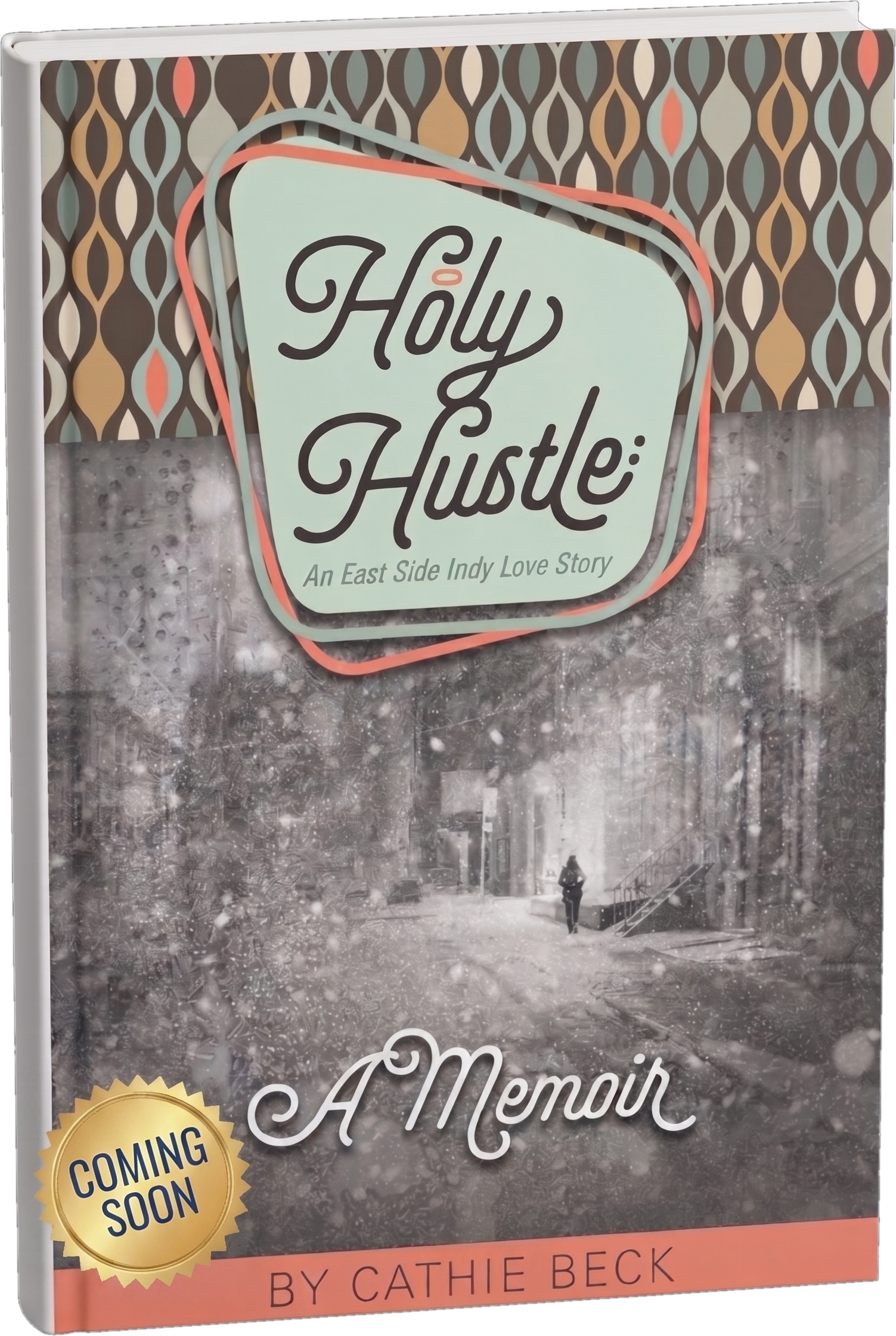 Holy Hustle: An East Side Indy Love Story - a memoir by Cathie Beck (book cover)
